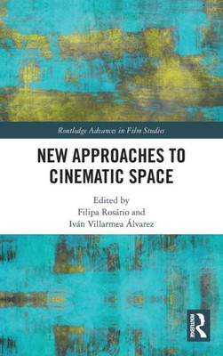 New Approaches to Cinematic Space (Routledge Advances in Film Studies)
