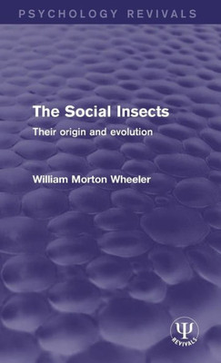 The Social Insects: Their Origin and Evolution (Psychology Revivals)