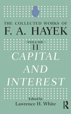 Capital and Interest (The Collected Works of F.A. Hayek)