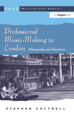 Professional Music-Making in London: Ethnography and Experience (SOAS Studies in Music)