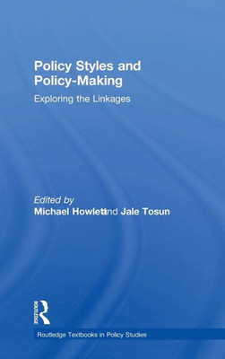 Policy Styles and Policy-Making: Exploring the Linkages (Routledge Textbooks in Policy Studies)