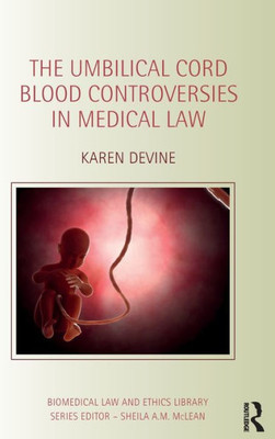 The Umbilical Cord Blood Controversies in Medical Law (Biomedical Law and Ethics Library)