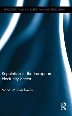 Regulation in the European Electricity Sector (Routledge Research in Energy Law and Regulation)