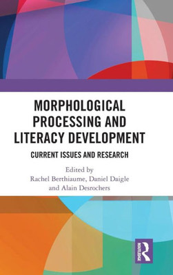 Morphological Processing and Literacy Development: Current Issues and Research (Routledge Research in Literacy)