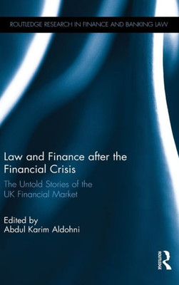 Law and Finance after the Financial Crisis: The Untold Stories of the UK Financial Market (Routledge Research in Finance and Banking Law)