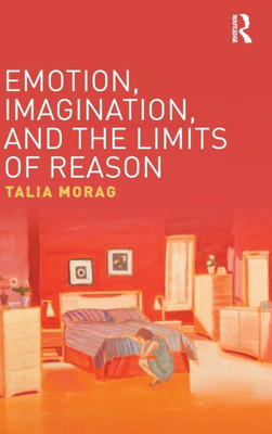 Emotion, Imagination, and the Limits of Reason