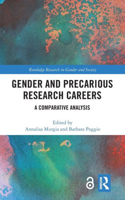 Gender and Precarious Research Careers: A Comparative Analysis (Routledge Research in Gender and Society)