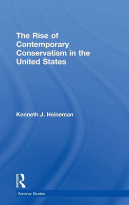 The Rise of Contemporary Conservatism in the United States (Seminar Studies)