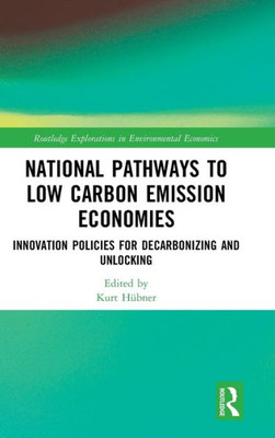 National Pathways to Low Carbon Emission Economies: Innovation Policies for Decarbonizing and Unlocking (Routledge Explorations in Environmental Economics)