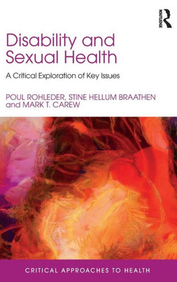 Disability and Sexual Health: A Critical Exploration of Key Issues (Critical Approaches to Health)
