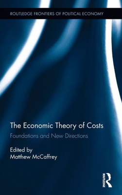 The Economic Theory of Costs: Foundations and New Directions (Routledge Frontiers of Political Economy)