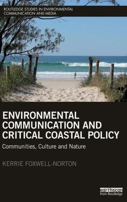 Environmental Communication and Critical Coastal Policy: Communities, Culture and Nature (Routledge Studies in Environmental Communication and Media)