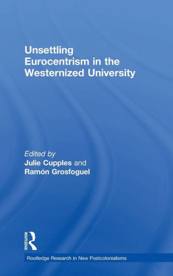 Unsettling Eurocentrism in the Westernized University (Routledge Research on Decoloniality and New Postcolonialisms)