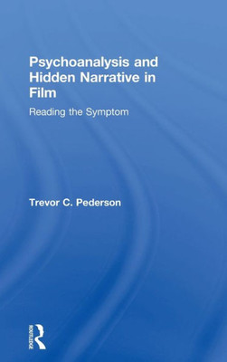 Psychoanalysis and Hidden Narrative in Film: Reading the Symptom