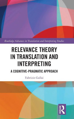 Relevance Theory in Translation and Interpreting (Routledge Advances in Translation and Interpreting Studies)