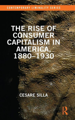The Rise of Consumer Capitalism in America, 1880 - 1930 (Contemporary Liminality)