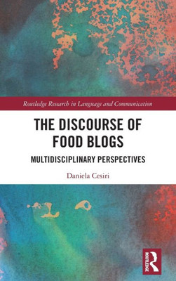 The Discourse of Food Blogs: Multidisciplinary Perspectives (Routledge Research in Language and Communication)
