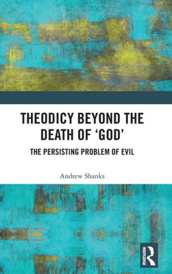 Theodicy Beyond the Death of 'God': The Persisting Problem of Evil