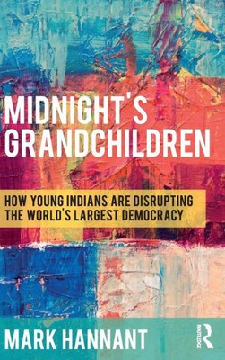 MidnightÆs Grandchildren: How Young Indians are Disrupting the World's Largest Democracy