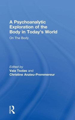 A Psychoanalytic Exploration of the Body in Today's World: On The Body