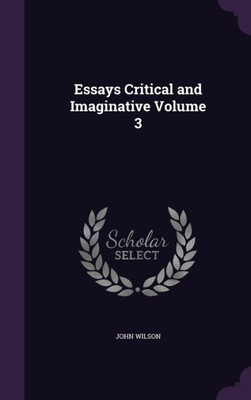 Essays Critical and Imaginative Volume 3