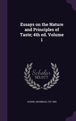 Essays on the Nature and Principles of Taste; 4th ed. Volume 1