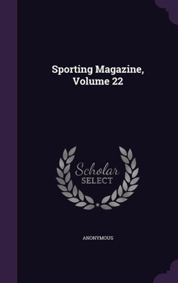 Sporting Magazine, Volume 22