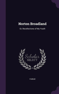 Norton Broadland: Or, Recellections of My Youth