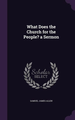 What Does the Church for the People? a Sermon
