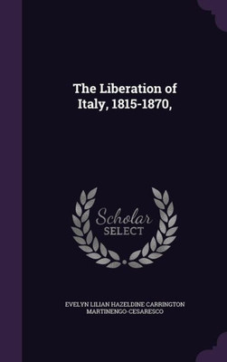 The Liberation of Italy, 1815-1870,