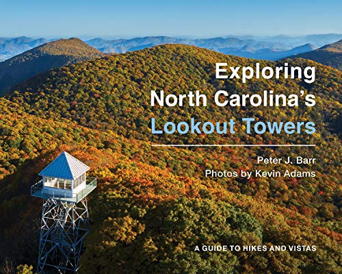 Exploring North Carolina's Lookout Towers: A Guide to Hikes and Vistas - Paperback