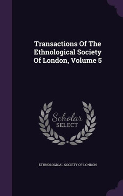 Transactions Of The Ethnological Society Of London, Volume 5