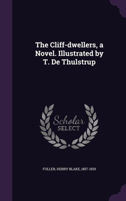 The Cliff-dwellers, a Novel. Illustrated by T. De Thulstrup