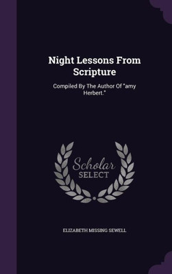 Night Lessons From Scripture: Compiled By The Author Of "amy Herbert."