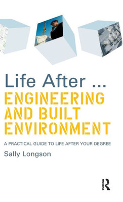 Life After...Engineering and Built Environment: A practical guide to life after your degree (Life after University)