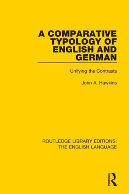 A Comparative Typology of English and German: Unifying the Contrasts (Routledge Library Editions: The English Language)