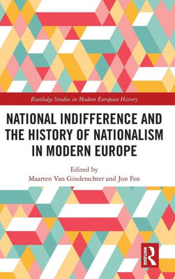 National Indifference and the History of Nationalism in Modern Europe (Routledge Studies in Modern European History)