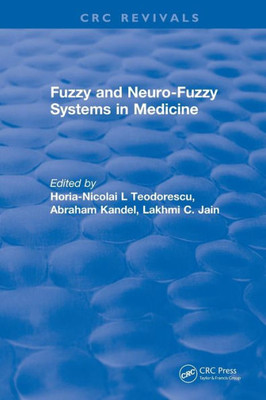 Fuzzy and Neuro-Fuzzy Systems in Medicine (CRC Press Revivals)