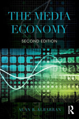 The Media Economy (Media Management and Economics Series)