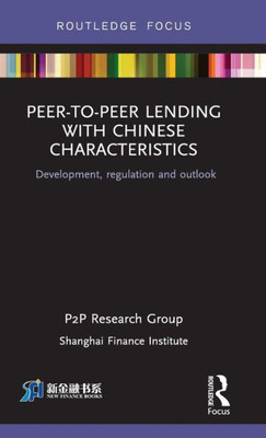 Peer-to-Peer Lending with Chinese Characteristics: Development, Regulation and Outlook (China Perspectives)