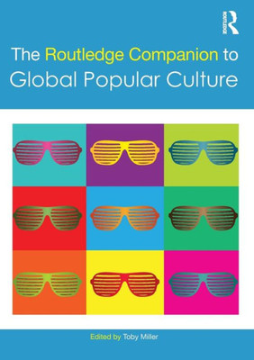 The Routledge Companion to Global Popular Culture (Routledge Media and Cultural Studies Companions)