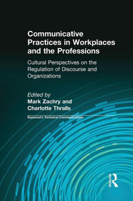 Communicative Practices in Workplaces and the Professions (Baywood's Technical Communications)