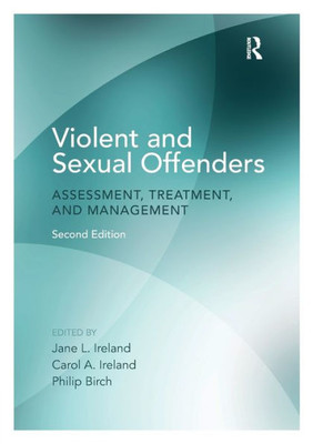 Violent and Sexual Offenders: Assessment, Treatment and Management