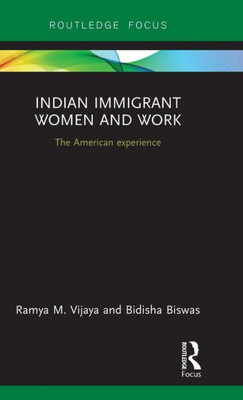 Indian Immigrant Women and Work (Routledge Studies in Asian Diasporas, Migrations and Mobilities)