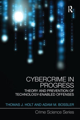 Cybercrime in Progress: Theory and prevention of technology-enabled offenses (Crime Science Series)
