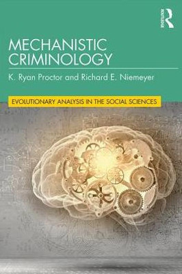 Mechanistic Criminology (Evolutionary Analysis in the Social Sciences)