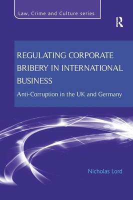 Regulating Corporate Bribery in International Business (Law, Crime and Culture)