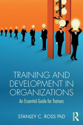 Training and Development in Organizations: An Essential Guide For Trainers
