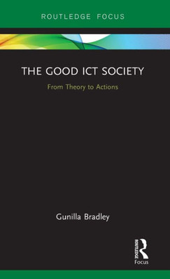 The Good ICT Society (Routledge Research in Information Technology and Society)