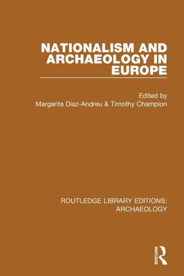 Nationalism and Archaeology in Europe (Routledge Library Editions: Archaeology)